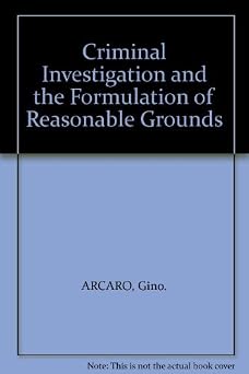 Criminal Investigation and the Formulation of Reasonable Grounds Cover